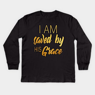 I am saved by his grace Kids Long Sleeve T-Shirt